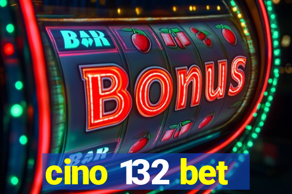 cino 132 bet