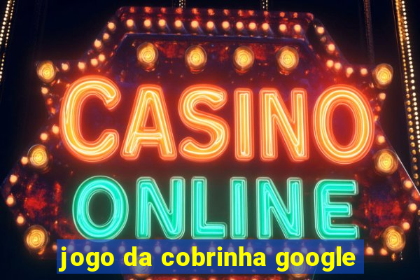 jogo da cobrinha google