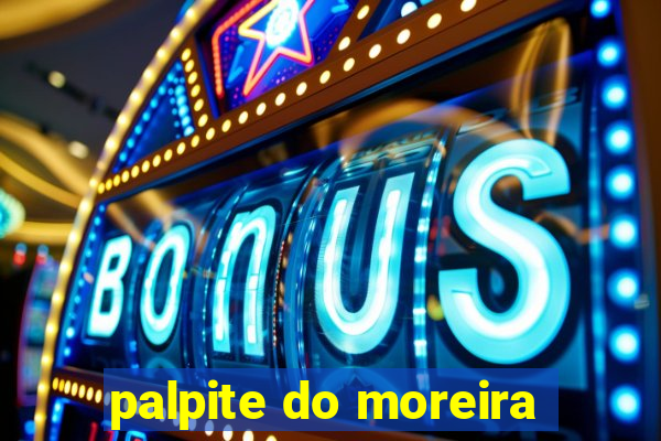 palpite do moreira