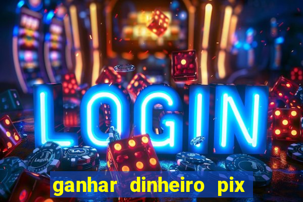 ganhar dinheiro pix de verdade bingo