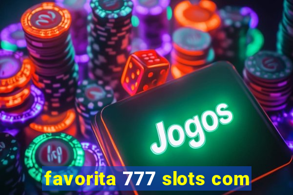 favorita 777 slots com