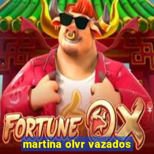 martina olvr vazados