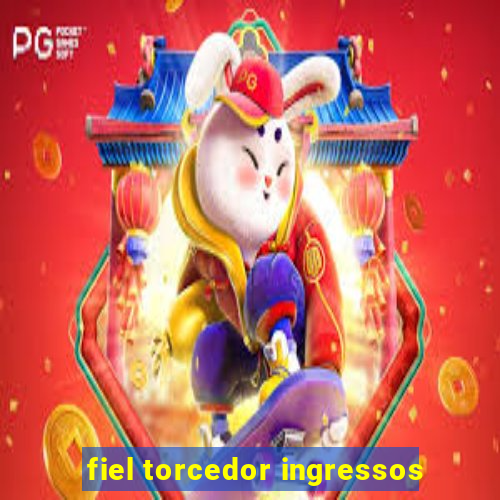 fiel torcedor ingressos