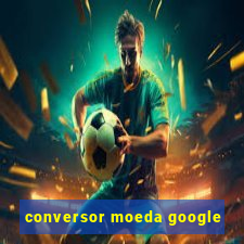 conversor moeda google